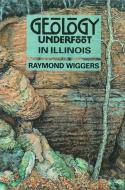 Geology Underfoot in Illinois di Raymond Wiggers edito da MOUNTAIN PR