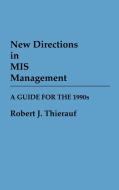 New Directions in MIS Management di Robert J. Thierauf edito da Greenwood Press
