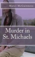 Murder in St. Michaels di Marci Lynn McGuinness edito da Shore Publications