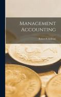 Management Accounting di Robert N. Anthony edito da LIGHTNING SOURCE INC