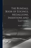 The Rundall Book of Edgings, Medallions, Insertions and Tatting edito da LEGARE STREET PR