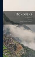 Honduras: The Land of Great Depths; di Cecil Charles edito da LEGARE STREET PR