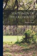 Statesmen of the Old South di William E. Dodd edito da LEGARE STREET PR