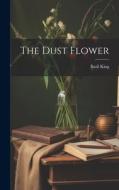 The Dust Flower di Basil King edito da LEGARE STREET PR