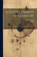Euclid's Elements of Geometry: The First Six, the Eleventh and Twelfth Books di Euclid, David Gregory edito da LEGARE STREET PR