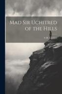 Mad Sir Uchitred of the Hills di S. R. Crockett edito da LEGARE STREET PR