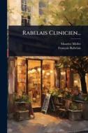 Rabelais Clinicien... di Maurice Mollet, François Rabelais edito da Creative Media Partners, LLC