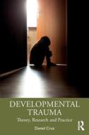 Developmental Trauma di Daniel Cruz edito da Taylor & Francis Ltd