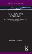 TV Shows And Nonplace di Alexander Gutzmer edito da Taylor & Francis Ltd