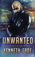 Unwanted di Kenneth Eade edito da Indy Pub