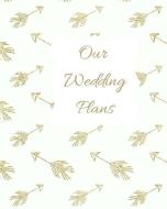 Our Wedding Plans: Complete Wedding Plan Guide to Help the Bride & Groom Organize Their Big Day. Gold Arrows on White Co di Lilac House edito da INDEPENDENTLY PUBLISHED