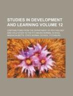 Studies in Development and Learning Volume 12; Contributions from the Department of Psychology and Child Study in the Fitchburg Normal School di Massachusetts State Normal edito da Rarebooksclub.com
