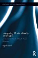 Navigating Model Minority Stereotypes di Rupam (City University of New York Saran edito da Taylor & Francis Ltd