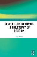 Current Controversies in Philosophy of Religion di Paul Draper edito da Taylor & Francis Ltd