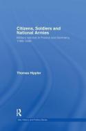 Citizens, Soldiers and National Armies di Thomas Hippler edito da Routledge