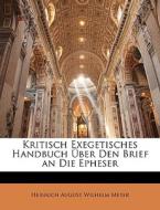 Kritisch Exegetisches Handbuch Über Den Brief an Die Epheser, Zweiter Theil di Heinrich August Wilhelm Meyer edito da Nabu Press