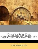 Grundsätze der Volkswirthschaftslehre. Zweite Auflage di Karl Heinrich Rau edito da Nabu Press