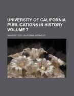 University of California Publications in History Volume 7 di California University, Berkeley University Of California edito da Rarebooksclub.com