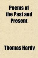 Poems Of The Past And Present di Thomas Hardy edito da General Books
