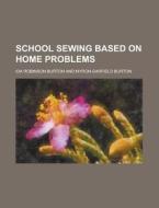 School Sewing Based On Home Problems di Ida Robinson Burton edito da Rarebooksclub.com