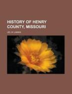 History Of Henry County, Missouri di Uel W. Lamkin edito da Rarebooksclub.com