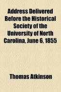 Address Delivered Before The Historical di Thomas Atkinson edito da General Books