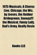 1975 Musicals: A Chorus Line, Chicago, T di Books Llc edito da Books LLC, Wiki Series