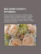 Big Horn County, Wyoming: Basin, Wyoming di Books Llc edito da Books LLC, Wiki Series