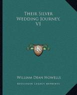 Their Silver Wedding Journey, V1 di William Dean Howells edito da Kessinger Publishing