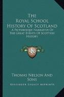 The Royal School History of Scotland: A Picturesque Narrative of the Great Events of Scottish History di Thomas Nelson and Sons Publisher edito da Kessinger Publishing