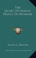 The Secret of Hamlet, Prince of Denmark di South G. Preston edito da Kessinger Publishing