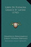 Liber de Podagra Graece Et Latine (1743) di Demetrius Pepagomenus, Johan Stephan Bernard edito da Kessinger Publishing
