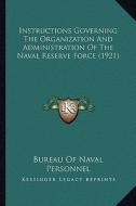 Instructions Governing the Organization and Administration of the Naval Reserve Force (1921) di Bureau of Naval Personnel edito da Kessinger Publishing