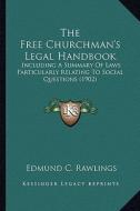 The Free Churchman's Legal Handbook: Including a Summary of Laws Particularly Relating to Social Questions (1902) di Edmund C. Rawlings edito da Kessinger Publishing