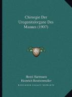 Chirurgie Der Urogenitalorgane Des Mannes (1907) di Henri Hartmann edito da Kessinger Publishing