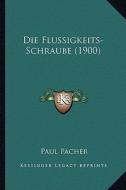 Die Flussigkeits-Schraube (1900) di Paul Pacher edito da Kessinger Publishing