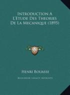Introduction A L'Etude Des Theories de La Mecanique (1895) di Henri Bouasse edito da Kessinger Publishing