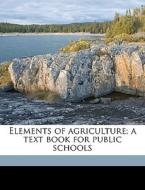 Elements Of Agriculture; A Text Book For di John H. 1869-1939 Shepperd edito da Nabu Press