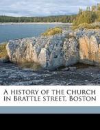A History Of The Church In Brattle Stree di Samuel Kirkland Lothrop edito da Nabu Press