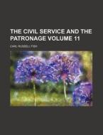The Civil Service and the Patronage Volume 11 di Carl Russell Fish edito da Rarebooksclub.com