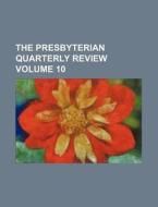 The Presbyterian Quarterly Review Volume 10 di Books Group edito da Rarebooksclub.com