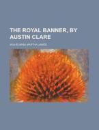The Royal Banner, by Austin Clare di Wilhelmina Martha James edito da Rarebooksclub.com