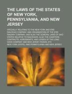 The Laws of the States of New York, Pennsylvania, and New Jersey; Specially Relating to the New York and Erie Railroad Company. and Organization of th di New York edito da Rarebooksclub.com
