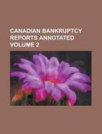 Canadian Bankruptcy Reports Annotated Volume 2 di Anonymous edito da Rarebooksclub.com