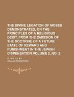 The Divine Legation of Moses Demonstrated, on the Principles of a Religious Deist, from the Omission of the Doctrine of a Future State of Reward and P di William Warburton edito da Rarebooksclub.com