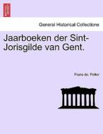 Jaarboeken der Sint-Jorisgilde van Gent. di Frans de. Potter edito da British Library, Historical Print Editions