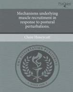 Mechanisms Underlying Muscle Recruitment in Response to Postural Perturbations. di Claire Honeycutt edito da Proquest, Umi Dissertation Publishing