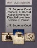 U.s. Supreme Court Transcript Of Record National Home For Disabled Volunteer Soldiers V. Parrish edito da Gale Ecco, U.s. Supreme Court Records