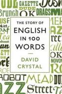 The Story of English in 100 Words di David Crystal edito da St. Martin's Press