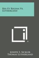 Rex Et Regina vs. Lutherland di Joseph S. Sickler edito da Literary Licensing, LLC